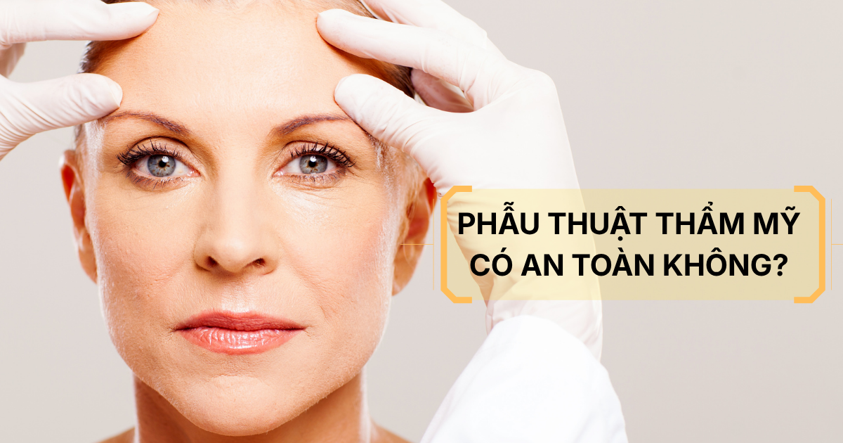 phẫu thuật thẩm mỹ có thực sự an toàn không?